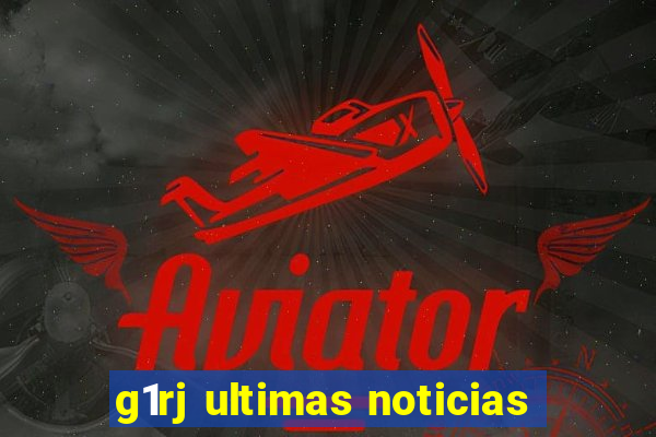 g1rj ultimas noticias